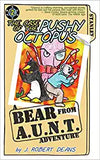 The Case of the Pushy Octopus: A Bear From AUNT Adventure