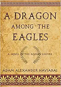 A Dragon among the Eagles: A Novel of the Roman Empire