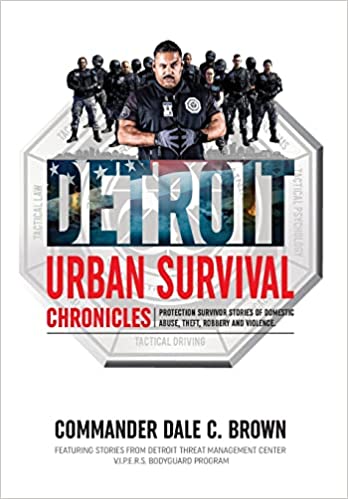Detroit Urban Survival Chronicles: Protection Survivor Stories of Domestic Abuse, Theft, Robbery, and Violence
