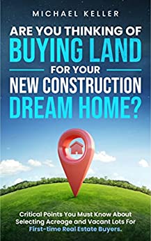 Are You Thinking of Buying Land for Your New Construction Dream Home?