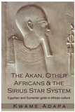 The Akan, Other Africans and the Sirius Star System: Egyptian and Sumerian Gods in African culture