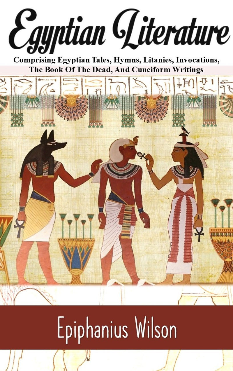 Egyptian Literature: Egyptian Tales, Hymns, Litanies, Invocations, The Book Of The Dead, And Cuneiform Writings