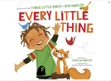 EVERY LITTLE THING: BASED ON THE SONG 'THREE LITTLE BIRDS' BY BOB MARLEY