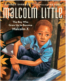 MALCOLM LITTLE: THE BOY WHO GREW UP TO BECOME MALCOLM X