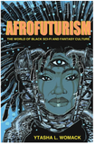 AFROFUTURISM: THE WORLD OF BLACK SCI-FI AND FANTASY CULTURE