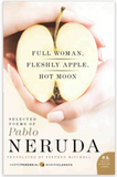 FULL WOMAN, FLESHLY APPLE, HOT MOON: SELECTED POEMS OF PABLO NERUDA