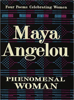 PHENOMENAL WOMAN: FOUR POEMS CELEBRATING WOMEN