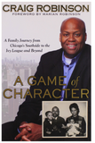 A GAME OF CHARACTER: A FAMILY JOURNEY FROM CHICAGO'S SOUTHSIDE TO THE IVY LEAGUE AND BEYOND