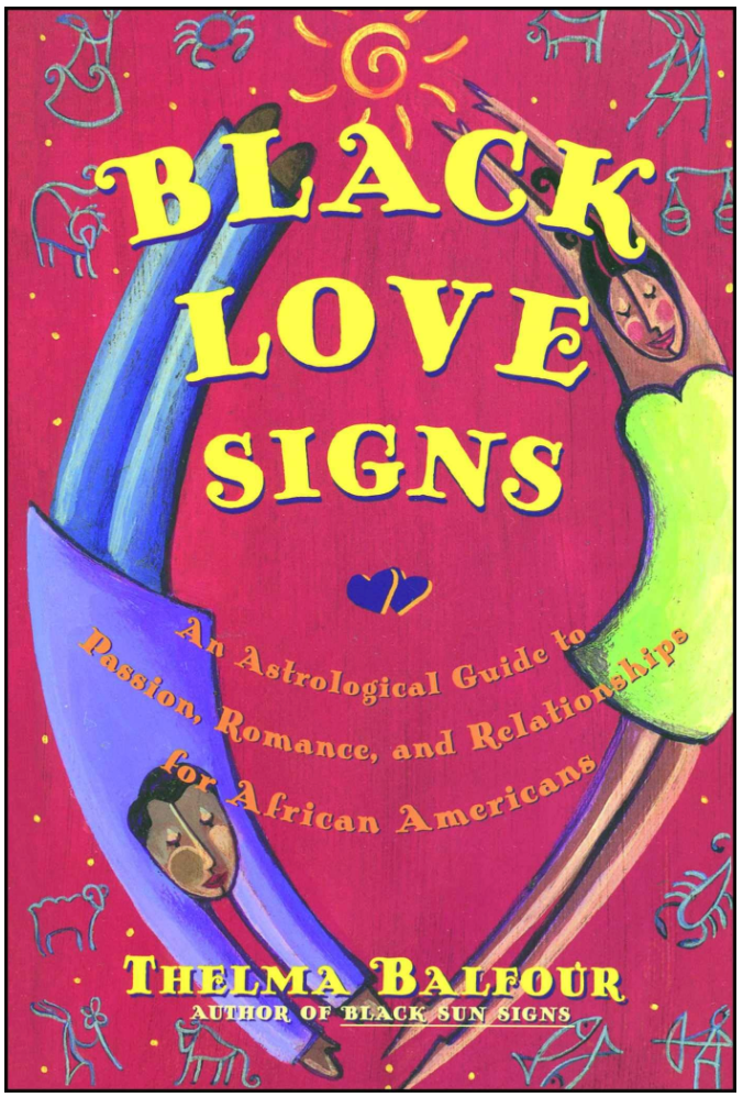 BLACK LOVE SIGNS: AN ASTROLOGICAL GUIDE TO PASSION, ROMANCE, AND RELATIONSHIPS FOR AFRICAN AMERICANS