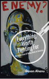 EVERYTHING WORTH FIGHTING FOR: AN EXPLORATION OF BEING BLACK IN AMERICA