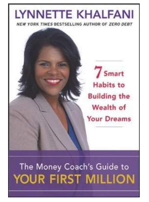 THE MONEY COACH'S GUIDE TO YOUR FIRST MILLION: 7 SMART HABITS TO BUILDING THE WEALTH OF YOUR DREAMS