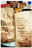 OUR BLACK YEAR: ONE FAMILY'S QUEST TO BUY BLACK IN AMERICA'S RACIALLY DIVIDED ECONOMY