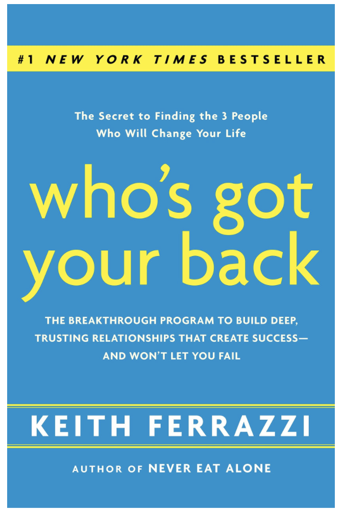 WHO'S GOT YOUR BACK: THE BREAKTHROUGH PROGRAM TO BUILD DEEP, TRUSTING RELATIONSHIPS THAT CREATE SUCCESS--AND WON'T LET YOU FAIL
