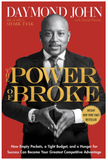 THE POWER OF BROKE: HOW EMPTY POCKETS, A TIGHT BUDGET, AND A HUNGER FOR SUCCESS CAN BECOME YOUR GREATEST COMPETITIVE ADVANTAGE
