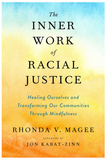 THE INNER WORK OF RACIAL JUSTICE: HEALING OURSELVES AND TRANSFORMING OUR COMMUNITIES THROUGH MINDFULNESS