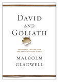 DAVID AND GOLIATH: UNDERDOGS, MISFITS, AND THE ART OF BATTLING GIANTS