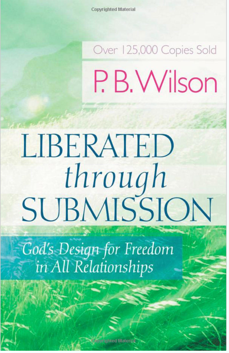 LIBERATED THROUGH SUBMISSION: GOD'S DESIGN FOR FREEDOM IN ALL RELATIONSHIPS