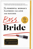 BOSS BRIDE: THE POWERFUL WOMAN'S PLAYBOOK FOR LOVE AND SUCCESS