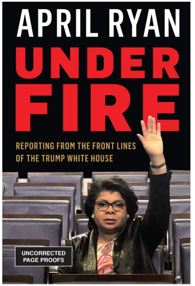UNDER FIRE: REPORTING FROM THE FRONT LINES OF THE TRUMP WHITE HOUSE
