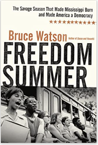 FREEDOM SUMMER: THE SAVAGE SEASON THAT MADE MISSISSIPPI BURN AND MADE AMERICA A DEMOCRACY