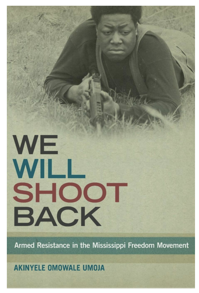 WE WILL SHOOT BACK: ARMED RESISTANCE IN THE MISSISSIPPI FREEDOM MOVEMENT