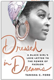 DRESSED IN DREAMS: A BLACK GIRL'S LOVE LETTER TO THE POWER OF FASHION