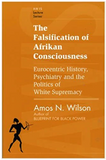 THE FALSIFICATION OF AFRIKAN CONSCIOUSNESS: EUROCENTRIC HISTORY, PSYCHIATRY AND THE POLITICS OF WHITE SUPREMACY