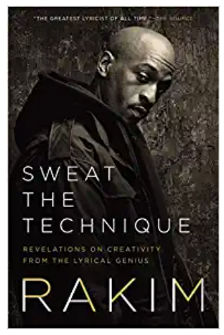 SWEAT THE TECHNIQUE: REVELATIONS ON CREATIVITY FROM THE LYRICAL GENIUS