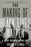 THE MAKING OF BLACK LIVES MATTER: A BRIEF HISTORY OF AN IDEA