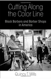 CUTTING ALONG THE COLOR LINE: BLACK BARBERS AND BARBER SHOPS IN AMERICA