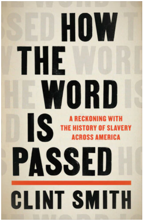 How the Word Is Passed: A Reckoning with the History of Slavery Across America
