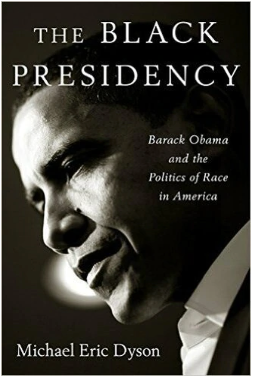 The Black Presidency: Barack Obama and the Politics of Race in America