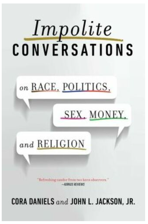 IMPOLITE CONVERSATIONS: ON RACE, POLITICS, SEX, MONEY, AND RELIGION