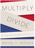 MULTIPLY/DIVIDE: ON THE AMERICAN REAL AND SURREAL