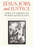 JESUS, JOBS, AND JUSTICE: THE HISTORY OF AFRICAN AMERICAN WOMEN AND RELIGION