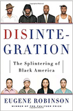 DISINTEGRATION: THE SPLINTERING OF BLACK AMERICA