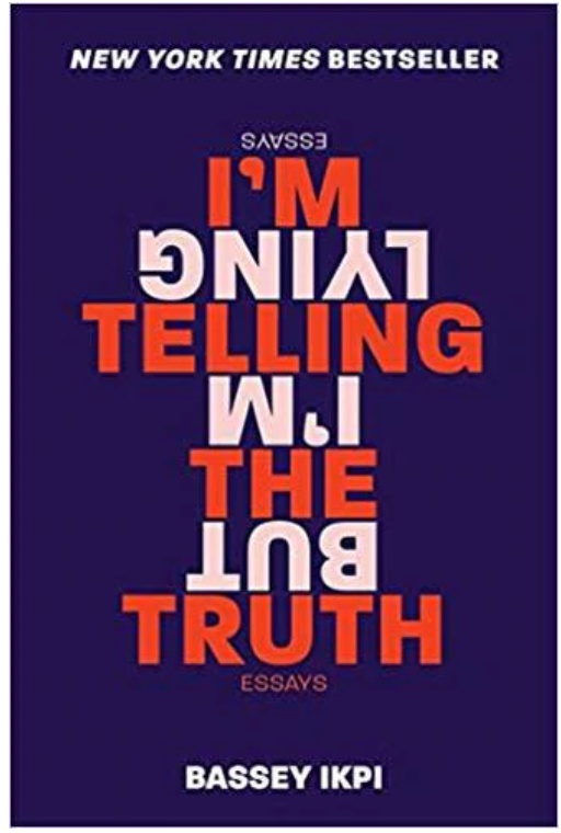 I'M TELLING THE TRUTH, BUT I'M LYING: ESSAYS