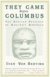 THEY CAME BEFORE COLUMBUS: THE AFRICAN PRESENCE IN ANCIENT AMERICA
