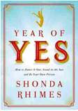 YEAR OF YES: HOW TO DANCE IT OUT, STAND IN THE SUN AND BE YOUR OWN PERSON