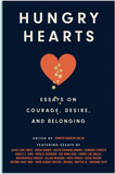 HUNGRY HEARTS: ESSAYS ON COURAGE, DESIRE, AND BELONGING