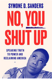 NO, YOU SHUT UP: SPEAKING TRUTH TO POWER AND RECLAIMING AMERICA
