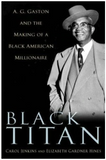 BLACK TITAN: A.G. GASTON AND THE MAKING OF A BLACK AMERICAN MILLIONAIRE (PB) / COMING SOON