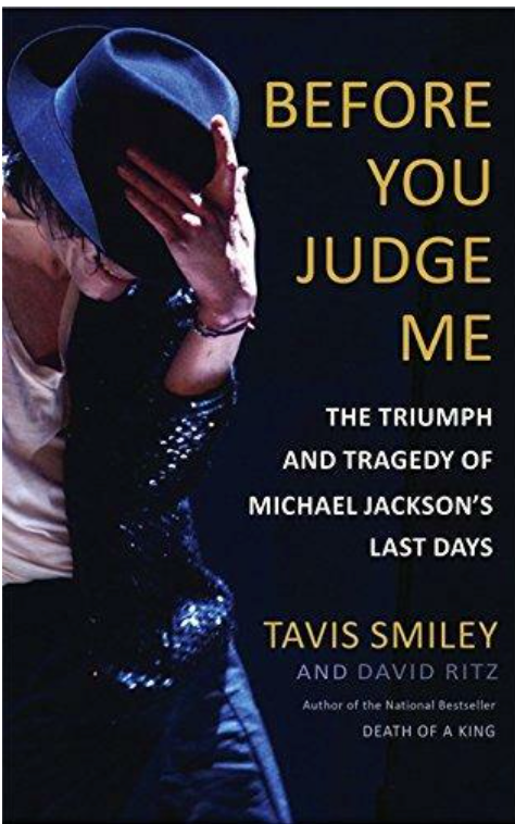 BEFORE YOU JUDGE ME: THE TRIUMPH AND TRAGEDY OF MICHAEL JACKSON'S LAST DAYS