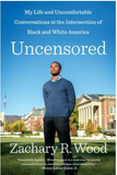 UNCENSORED: MY LIFE AND UNCOMFORTABLE CONVERSATIONS AT THE INTERSECTION OF BLACK AND WHITE AMERICA