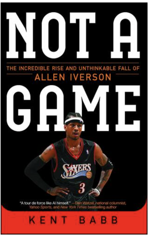 NOT A GAME: THE INCREDIBLE RISE AND UNTHINKABLE FALL OF ALLEN IVERSON (PB)