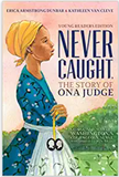 Never Caught, the Story of Ona Judge (HB)