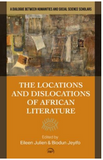 THE LOCATIONS AND DISLOCATIONS OF AFRICAN LITERATURE: A Dialogue between Humanities and Social Science Scholars