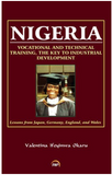 NIGERIA: Vocational and Technical Training, The Key to industrial Development, Lessons from Japan, Germany, England, and Wales