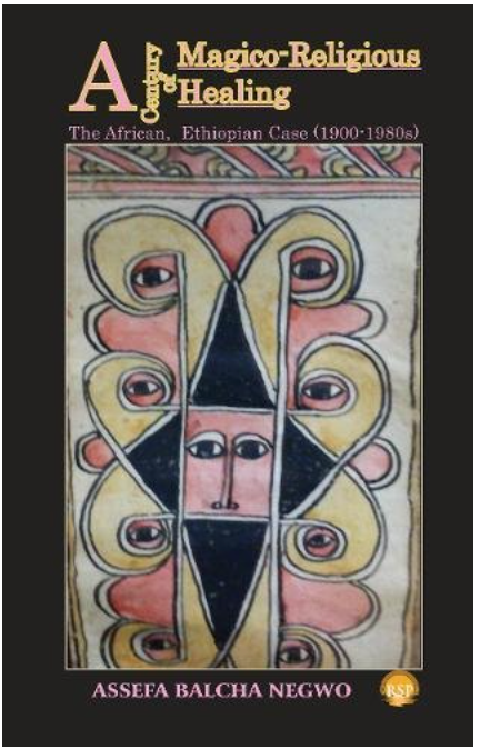 A Century of Magico-Religious Healing: The African , Ethiopian Case (1900-1980s)