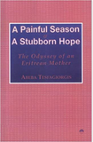 PAINFUL SEASON  A STUBBORN HOPE (A): Odyssey Of An Eritrean Mother